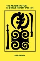 The Akyem Factor in Ghana's History 1700-1875 - Kofi Affrifah - cover