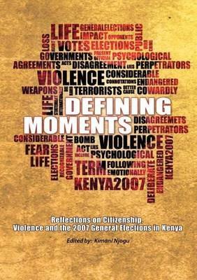 Defining Moments. Reflections on Citizenship, Violence and the 2007 General Elections in Kenya - cover