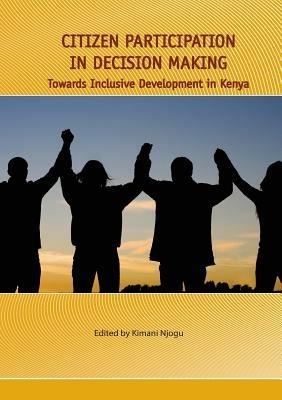 Citizen Participation in Decision Making. Towards Inclusive Development in Kenya - cover