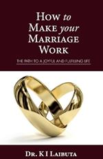 How to make your marriage work: The path to a joyful and fulfilling life