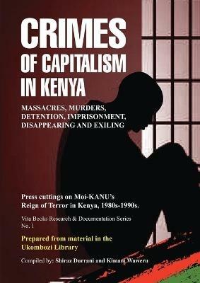 Crimes of Capitalism in Kenya: Press cuttings on Moi-KANU's Reign of Terror in Kenya, 1980s-1990s - cover