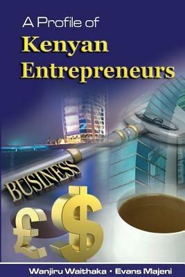 A Profile of Kenyan Entrepreneurs - Wanjiru Waithaka,Evans Majeni - cover