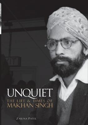 Unquiet. The Life and Times of Makhan Singh - Zarina Patel - cover