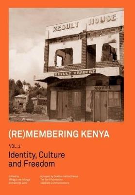 (Re)membering Kenya Vol 1. Identity, Culture and Freedom - cover