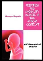 Abortion and Morality Debate in the African Context. a Philosophical Enquiry