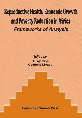 Reproductive Health, Economic Growth and Poverty Reduction in Africa. Frameworks of Analysis - cover