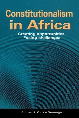 Constitutionalism in Africa. Creating Opportunities, Facing Challenges - cover