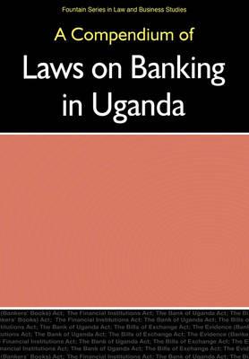A Compendium of Laws on Banking in Uganda - cover