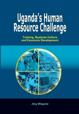 Uganda's Human Resource Challenge. Training, Business Culture and Economic Development - Jeorg Wiegratz,Jorg Wiegratz - cover
