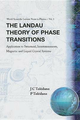 Landau Theory Of Phase Transitions, The: Application To Structural, Incommensurate, Magnetic And Liquid Crystal Systems - Pierre Toledano,Jean-claude Toledano - cover