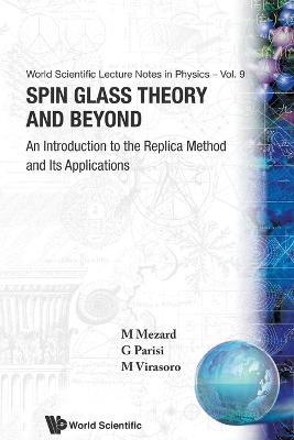 Spin Glass Theory And Beyond: An Introduction To The Replica Method And Its Applications - Marc Mezard,Giorgio Parisi,Miguel Angel Virasoro - cover