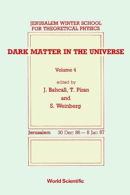 Dark Matter In The Universe - Proceedings Of The 4th Jerusalem Winter School For Theoretical Physics - cover
