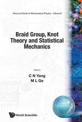 Braid Group, Knot Theory And Statistical Mechanics - Mo-lin Ge,Chen Ning Yang - cover