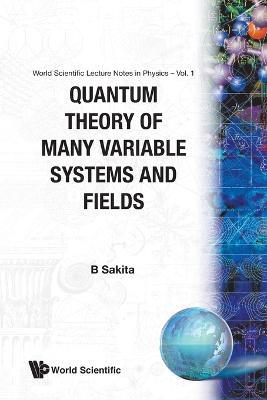 Quantum Theory Of Many Variable Systems And Fields - Bunji Sakita - cover