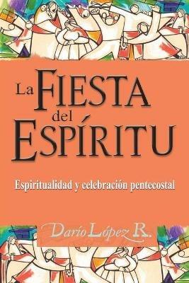 La Fiesta del Espiritu: Espiritualidad y celebracion pentecostal - Dario Lopez - cover