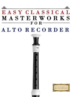 Easy Classical Masterworks for Alto Recorder: Music of Bach, Beethoven, Brahms, Handel, Haydn, Mozart, Schubert, Tchaikovsky, Vivaldi and Wagner - E C Masterworks - cover