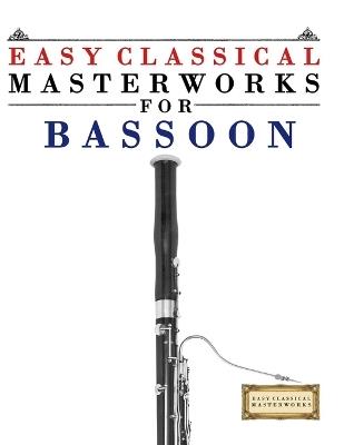 Easy Classical Masterworks for Bassoon: Music of Bach, Beethoven, Brahms, Handel, Haydn, Mozart, Schubert, Tchaikovsky, Vivaldi and Wagner - E C Masterworks - cover