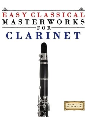 Easy Classical Masterworks for Clarinet: Music of Bach, Beethoven, Brahms, Handel, Haydn, Mozart, Schubert, Tchaikovsky, Vivaldi and Wagner - E C Masterworks - cover