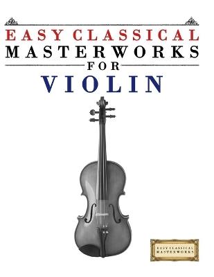 Easy Classical Masterworks for Violin: Music of Bach, Beethoven, Brahms, Handel, Haydn, Mozart, Schubert, Tchaikovsky, Vivaldi and Wagner - E C Masterworks - cover