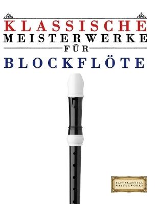 Klassische Meisterwerke für Blockflöte: Leichte Stücke von Bach, Beethoven, Brahms, Handel, Haydn, Mozart, Schubert, Tchaikovsky, Vivaldi und Wagner - E C Masterworks - cover