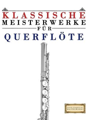 Klassische Meisterwerke für Querflöte: Leichte Stücke von Bach, Beethoven, Brahms, Handel, Haydn, Mozart, Schubert, Tchaikovsky, Vivaldi und Wagner - E C Masterworks - cover