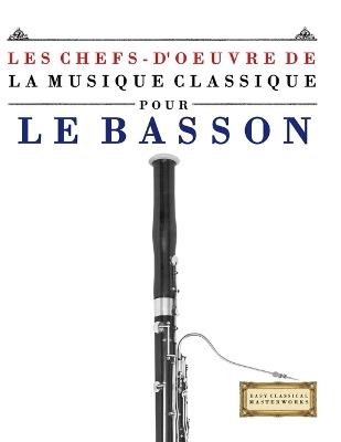 Les Chefs-d'oeuvre de la Musique Classique pour le Basson: Pièces faciles de Bach, Beethoven, Brahms, Haendel, Haydn, Mozart, Schubert, Tchaïkovski, Vivaldi et Wagner - E C Masterworks - cover