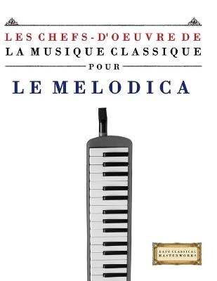 Les Chefs-d'oeuvre de la Musique Classique pour le Melodica: Pièces faciles de Bach, Beethoven, Brahms, Haendel, Haydn, Mozart, Schubert, Tchaïkovski, Vivaldi et Wagner - E C Masterworks - cover