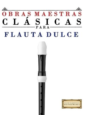 Obras Maestras Clásicas para Flauta Dulce: Piezas fáciles de Bach, Beethoven, Brahms, Handel, Haydn, Mozart, Schubert, Tchaikovsky, Vivaldi y Wagner - E C Masterworks - cover