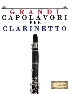 Grandi Capolavori per Clarinetto: Pezzi facili di Bach, Beethoven, Brahms, Handel, Haydn, Mozart, Schubert, Tchaikovsky, Vivaldi e Wagner - E C Masterworks - cover