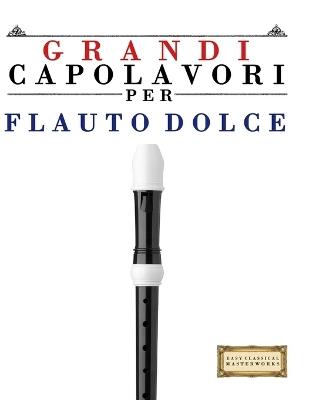 Grandi Capolavori per Flauto Dolce: Pezzi facili di Bach, Beethoven, Brahms, Handel, Haydn, Mozart, Schubert, Tchaikovsky, Vivaldi e Wagner - E C Masterworks - cover
