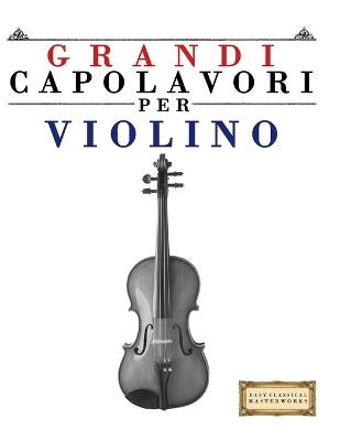 Grandi Capolavori per Violino: Pezzi facili di Bach, Beethoven, Brahms, Handel, Haydn, Mozart, Schubert, Tchaikovsky, Vivaldi e Wagner - E C Masterworks - cover