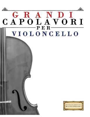 Grandi Capolavori per Violoncello: Pezzi facili di Bach, Beethoven, Brahms, Handel, Haydn, Mozart, Schubert, Tchaikovsky, Vivaldi e Wagner - E C Masterworks - cover