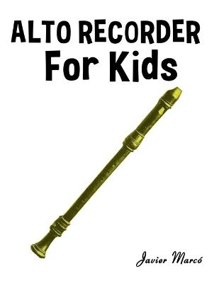 Alto Recorder for Kids: Christmas Carols, Classical Music, Nursery Rhymes, Traditional &amp; Folk Songs! - Javier Marc&#243; - cover