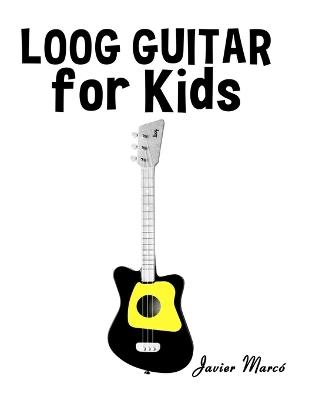 Loog Guitar for Kids: Christmas Carols, Classical Music, Nursery Rhymes, Traditional & Folk Songs! - Javier Marcó - cover