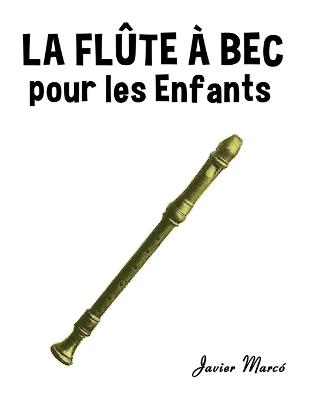 La Flûte à bec pour les enfants: Chants de Noël, Musique Classique, Comptines, Chansons Folklorique et Traditionnelle! - Javier Marcó - cover