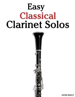 Easy Classical Clarinet Solos: Featuring music of Bach, Mozart, Beethoven, Vivaldi and Other Composers - Javier Marcó - cover