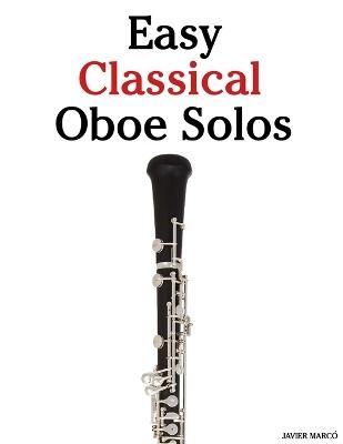 Easy Classical Oboe Solos: Featuring music of Bach, Mozart, Beethoven, Vivaldi and Other Composers - Javier Marcó - cover