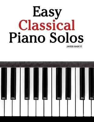 Easy Classical Piano Solos: Featuring music of Bach, Mozart, Beethoven, Vivaldi and Other Composers - Javier Marcó - cover