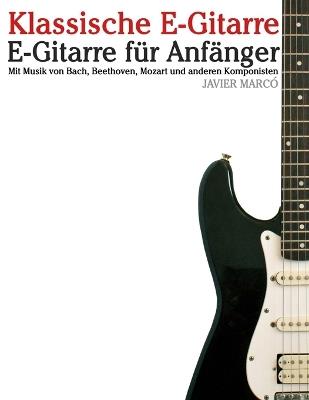 Klassische E-Gitarre: Mit Musik von Bach, Mozart, Beethoven, Vivaldi und anderen Komponisten - Javier Marcó - cover