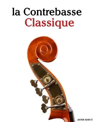 La Contrebasse Classique: Pièces faciles de Bach, Mozart, Beethoven, Vivaldi, ainsi que d'autres compositeurs - Javier Marcó - cover