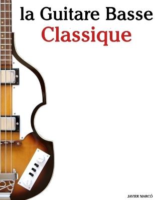 La Guitare Basse Classique: Pièces faciles de Bach, Mozart, Beethoven, Vivaldi, ainsi que d'autres compositeurs - Javier Marcó - cover