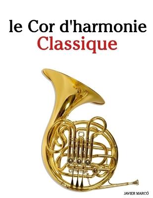 Le Cor d'harmonie Classique: Pièces faciles de Bach, Mozart, Beethoven, Vivaldi, ainsi que d'autres compositeurs - Javier Marcó - cover