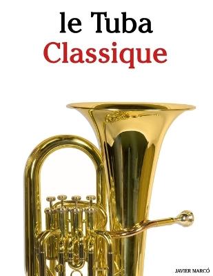 Le Tuba Classique: Pièces faciles de Bach, Mozart, Beethoven, Vivaldi, ainsi que d'autres compositeurs - Javier Marcó - cover