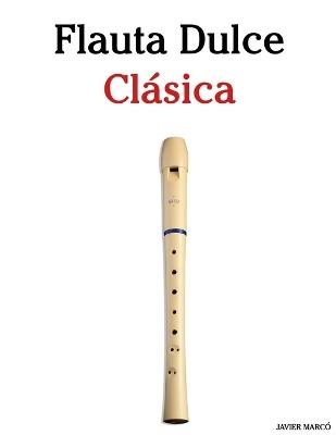 Flauta Dulce Clásica: Piezas fáciles de Bach, Mozart, Beethoven, Vivaldi y otros compositores - Javier Marcó - cover