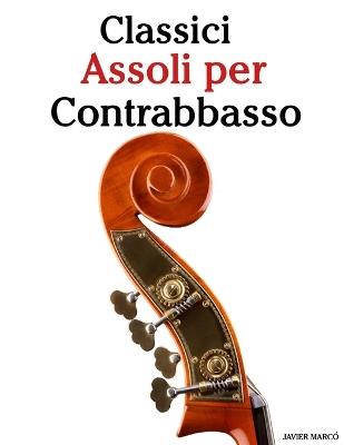Classici Assoli per Contrabbasso: Con musiche di Bach, Mozart, Beethoven, Vivaldi e altri compositori - Javier Marcó - cover