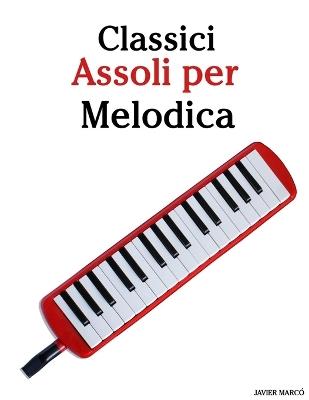 Classici Assoli per Melodica: Con musiche di Bach, Mozart, Beethoven, Vivaldi e altri compositori - Javier Marcó - cover