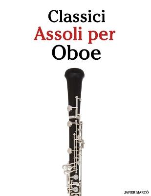Classici Assoli per Oboe: Con musiche di Bach, Mozart, Beethoven, Vivaldi e altri compositori - Javier Marcó - cover