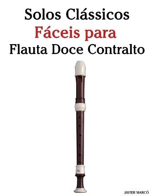 Solos Clássicos Fáceis para Flauta Doce Contralto: Com canções de Bach, Mozart, Beethoven, Vivaldi e outros compositores - Javier Marcó - cover