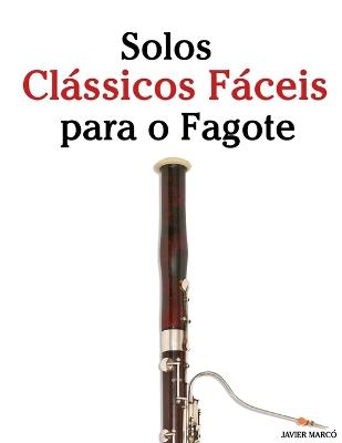 Solos Clássicos Fáceis para o Fagote: Com canções de Bach, Mozart, Beethoven, Vivaldi e outros compositores - Javier Marcó - cover