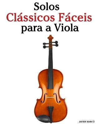 Solos Clássicos Fáceis para a Viola: Com canções de Bach, Mozart, Beethoven, Vivaldi e outros compositores - Javier Marcó - cover